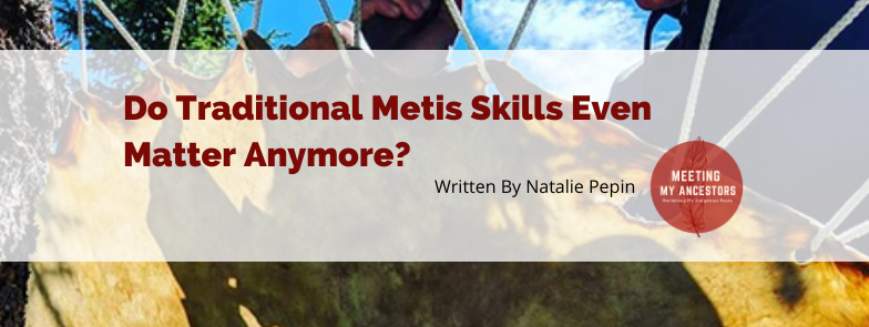 Do Traditional Metis Skills Even Matter Anymore?