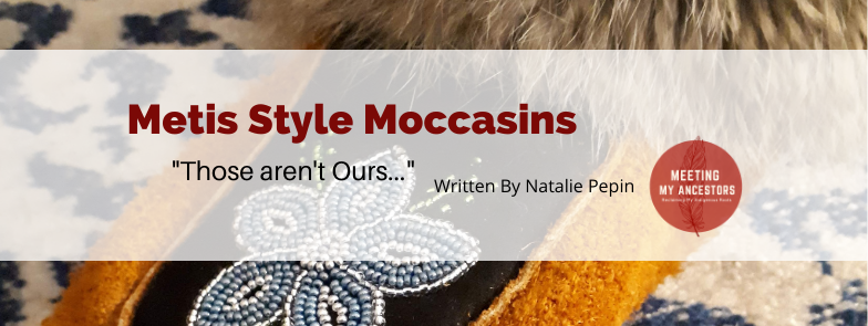 Metis Style Moccasins (Those aren’t ours!)